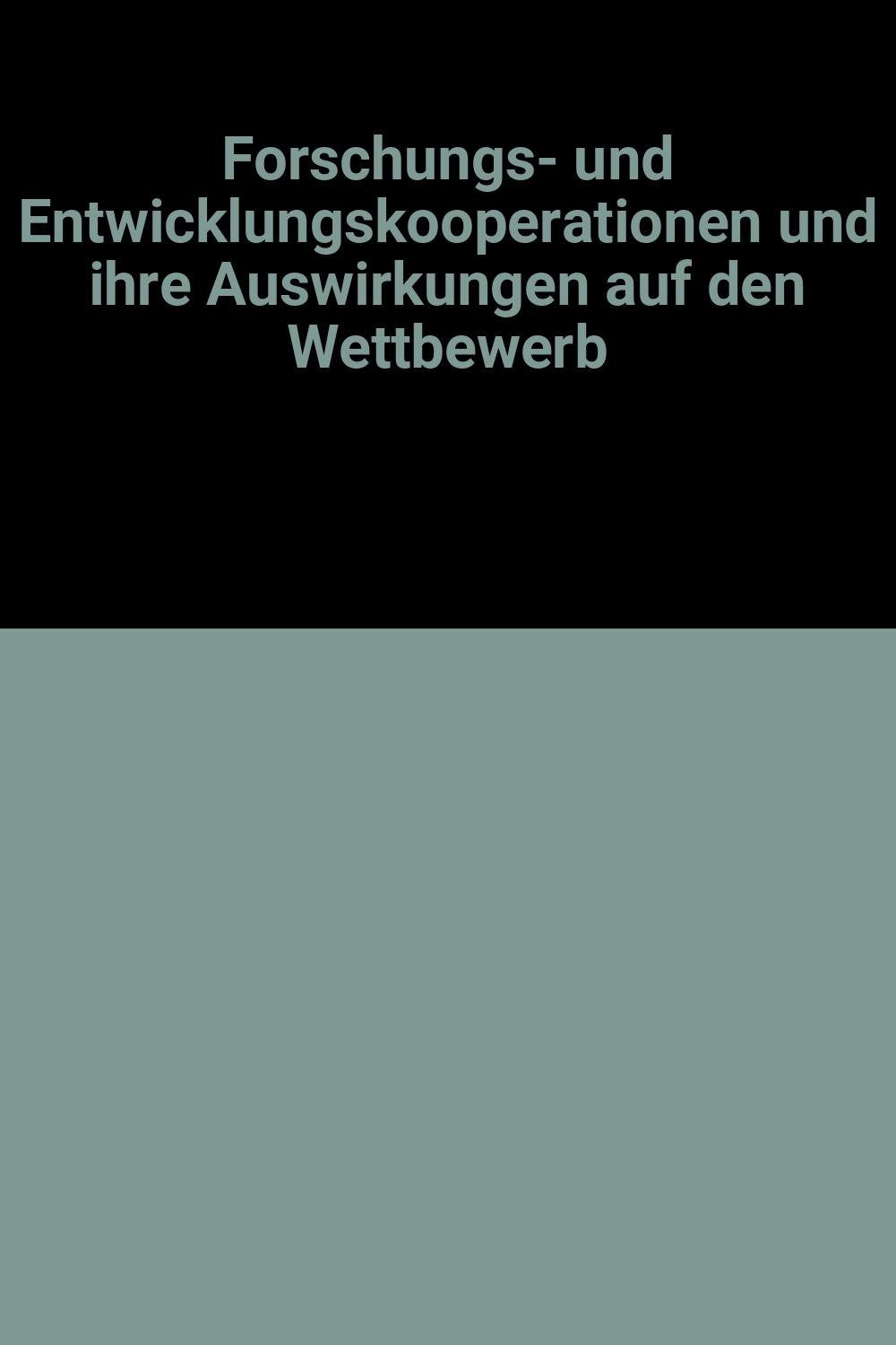 Forschungs- und Entwicklungskooperationen und ihre Auswirkungen auf den Wettbewerb book