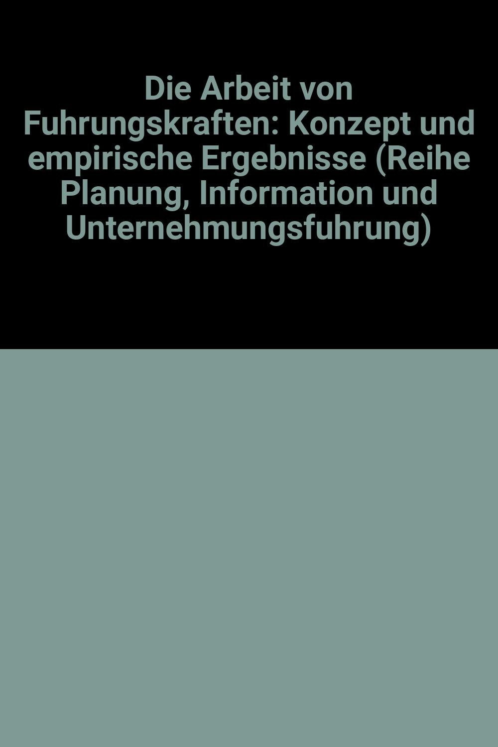 Die Arbeit von Fuhrungskraften: Konzept und empirische Ergebnisse (Reihe Planung, Information und Unternehmungsfuhrung) (German Edition) Books