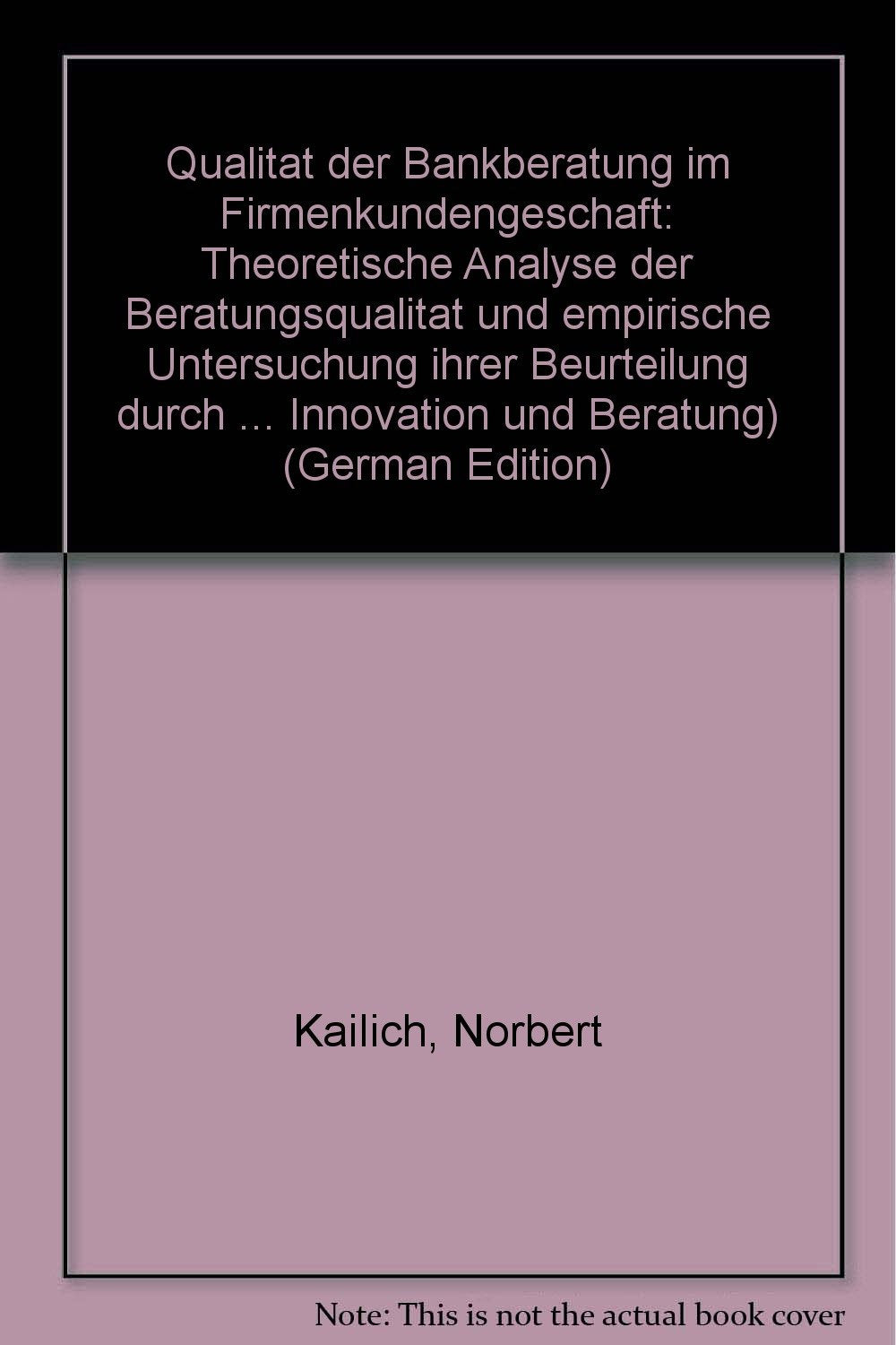 Qualität der Bankberatung im Firmenkundengeschäft : theoretische Analyse der Beratungsqualität und empirische Untersuchung ihrer Beurteilung durch mittelständische Unternehmen Books