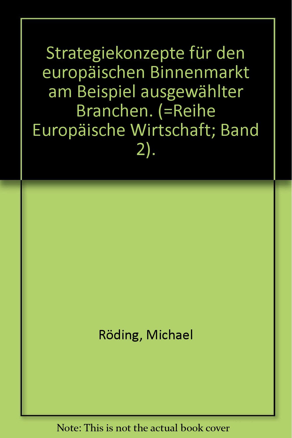 Strategiekonzepte für den europäischen Binnenmarkt am Beispiel ausgewählter Branchen. (=Reihe Europäische Wirtschaft; Band 2). Books