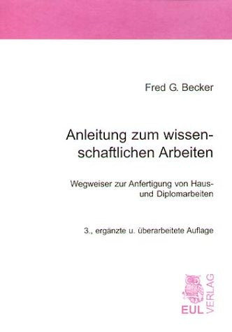 Anleitung zum wissenschaftlichen Arbeiten - Wegweiser zur Anfertigung von Haus- und Diplomarbeiten - 2., überarbeitete Auflage General education