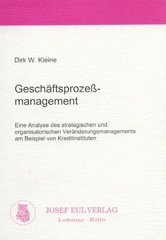 Geschäftsprozeßmanagement Eine Analyse des strategischen und organisatorischen Veränderungsmanagements am Beispiel von Kreditinstituten Law