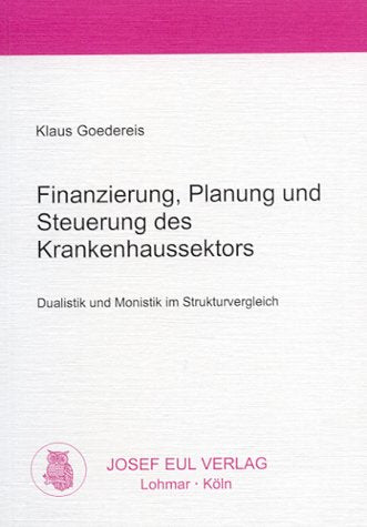 Finanzierung, Planung und Steuerung des Krankenhaussektors Dualistik und Monistik im Strukturvergleich book
