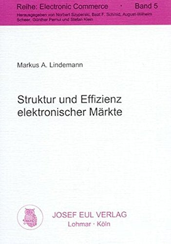 Struktur und Effizienz elektronischer Märkte - Ein Ansatz zur Referenzmodellierung und Bewertung elektronischer Marktgemeinschaften und Marktdienste Books