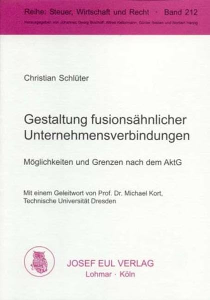 Gestaltung fusionsähnlicher Unternehmensverbindungen. Möglichkeiten und Grenzen nach dem AktG (Steuer, Wirtschaft und Recht; Bd. 212) Law