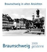 Braunschweig gestern 2009: Braunschweig in alten Ansichten Travel