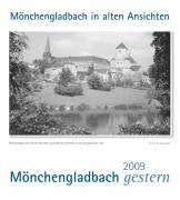 Mönchengladbach gestern 2009: Mönchengladbach in alten Ansichten Calendars