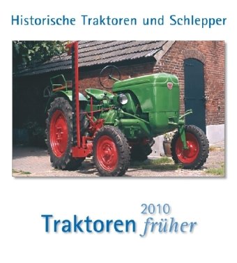 Traktoren früher 2010: Historische Traktoren und Schlepper Calendars