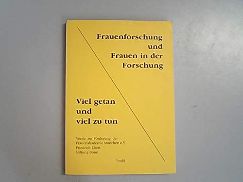Frauenforschung und Frauen in der Forschung: Viel getan und viel zu tun!. Dokumentation der gleichnamigen bundesweiten Konferenz vom 3. bis 5. Februar 1988 in Bonn Books