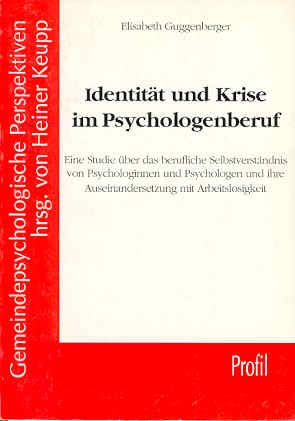 Identität und Krise im Psychologenberuf. Eine Studie über das berufliche Selbstverständnis von Psychologinnen und Psychologen und ihre Auseinandersetzung mit Arbeitslosigkeit Psychology
