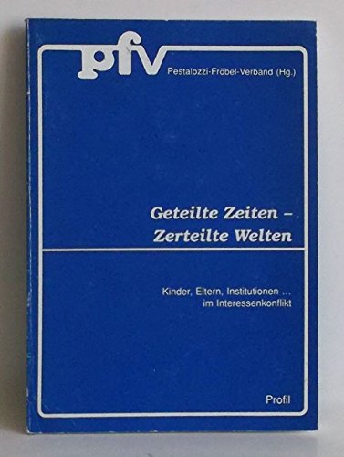 Geteilte Zeiten - Zerteilte Welten. Kinder, Eltern, Institutionen ... im Interessenkonflikt Parents & Children