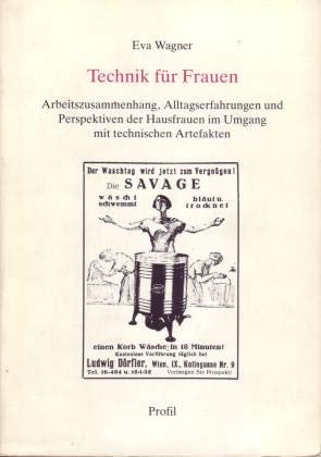 Technik für Frauen. Arbeitszusammenhang, Alltagserfahrungen und Perspektiven der Hausfrauen im Umgang mit technischen Artefakten Social Sciences