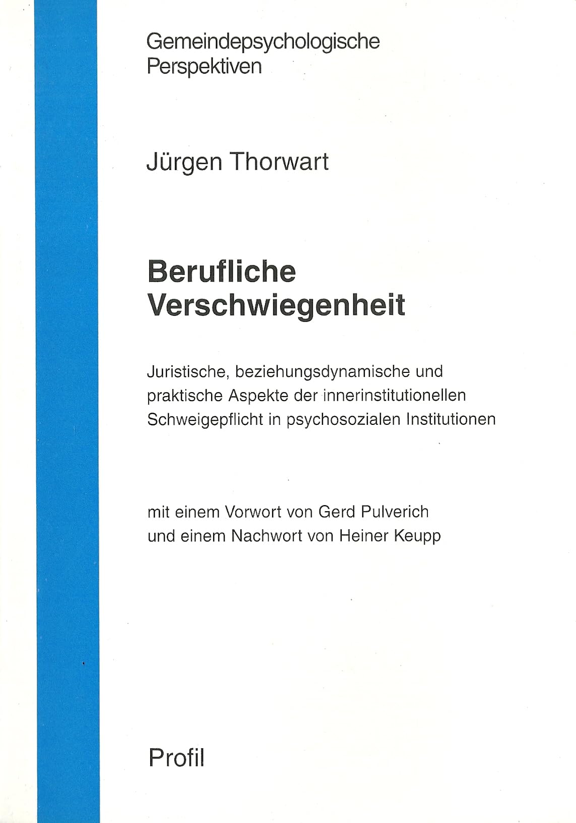 Berufliche Verschwiegenheit: Juristische, beziehungsdynamische und praktische Aspekte der innerinstitutionellen Schweigepflicht in psychosozialen Institutionen (Gemeindepsychologische Perspektiven) Medicine