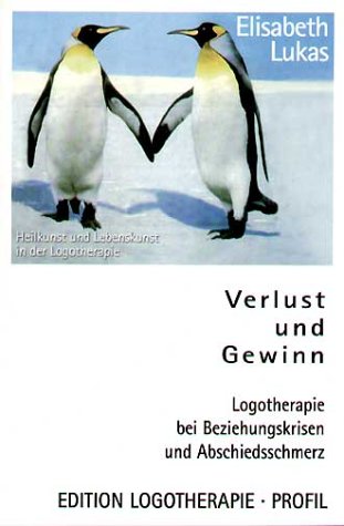 Verlust und Gewinn: Logotherapie bei Beziehungskrisen und Abschiedsschmerz Partnership & Love