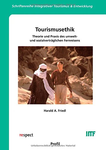 Tourismusethik: Theorie und Praxis des umwelt- und sozialverträglichen Reisens (Schriftenreihe "Integrativer Tourismus & Entwicklung") Leisure, Home & Garden