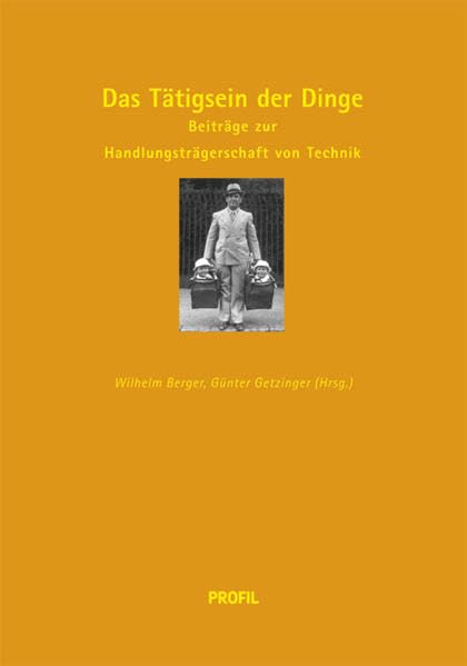 Das Tätigsein der Dinge: Beiträge zur Handlungsträgerschaft von Technik (Technik- und Wissenschaftsforschung /Science and Technology Studies) Business & Technology