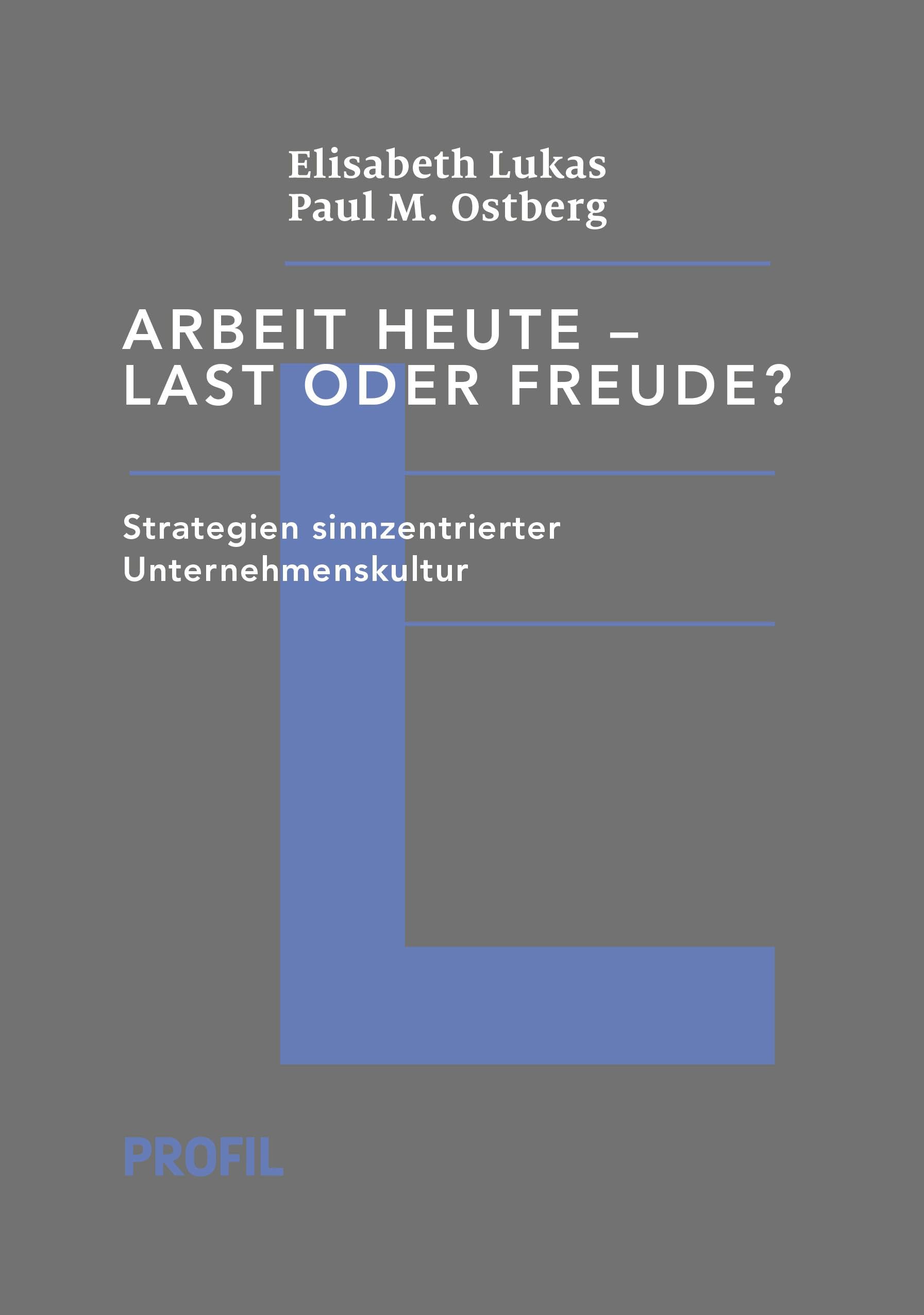 Arbeit heute – Last oder Freude?: Strategien sinnzentrierter Unternehmenskultur (Edition Logotherapie) Psychology