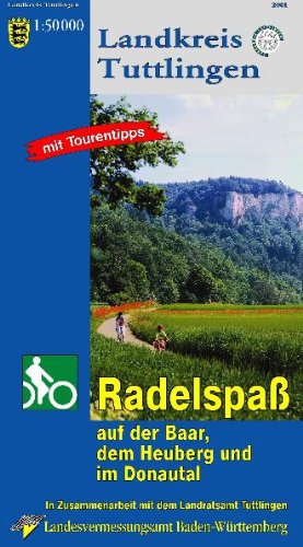 Landkreis Tuttlingen: Radelspass auf der Baar, dem Heuberg und im Donautal: Radelspaß auf der Baar, dem Heuberg und im Donautal. In Zus.-Arb. m. d. Landratsamt Tuttlingen. Mit Tourentipps Maps & Plans