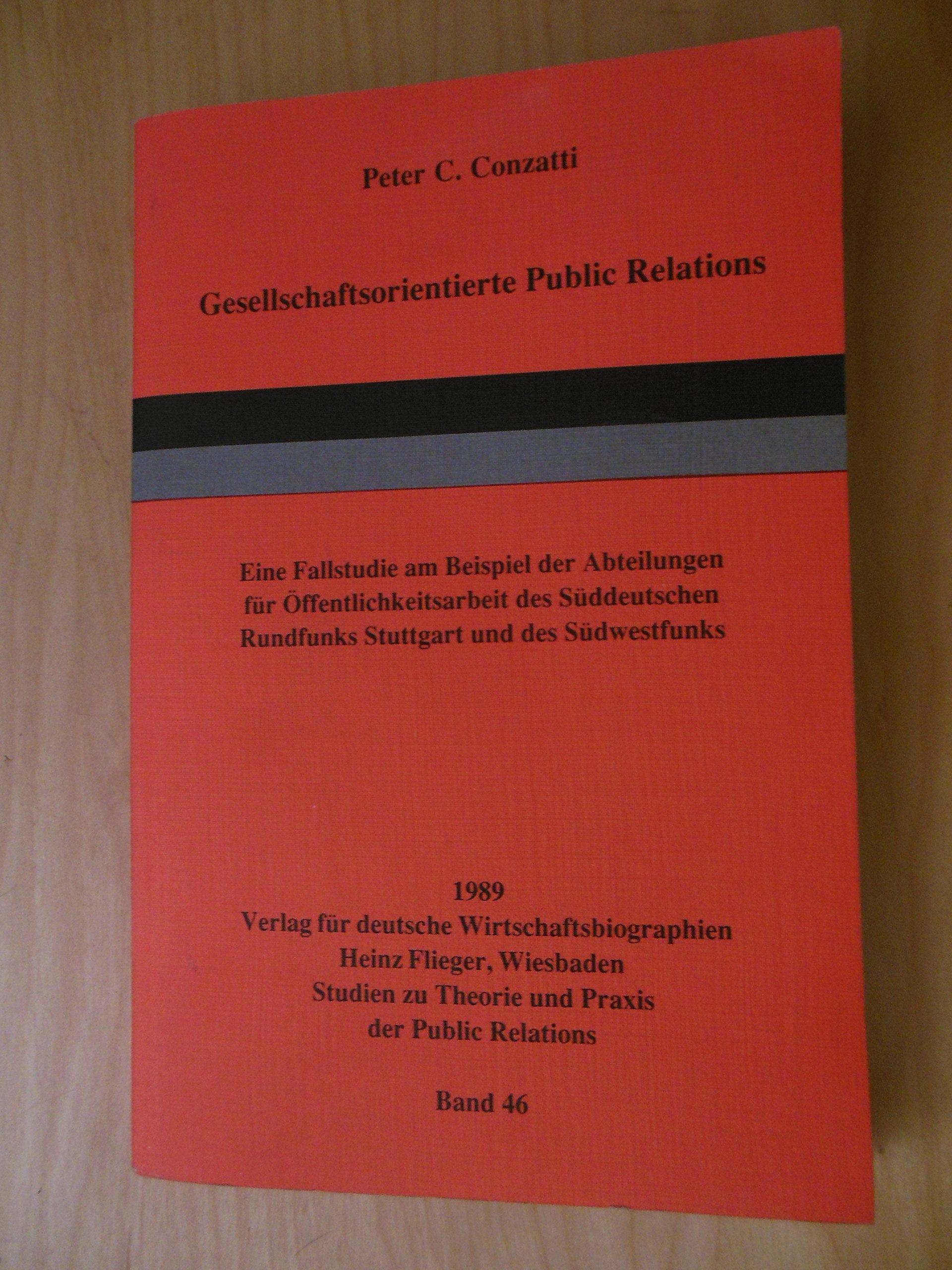 Gesellschaftsorientierte Public Relations: Eine Fallstudie am Beispiel der Abteilungen für Öffentlichkeitsarbeit des Süddeutschen Rundfunks Stuttgart und des Südwestfunks Baden-Baden Books