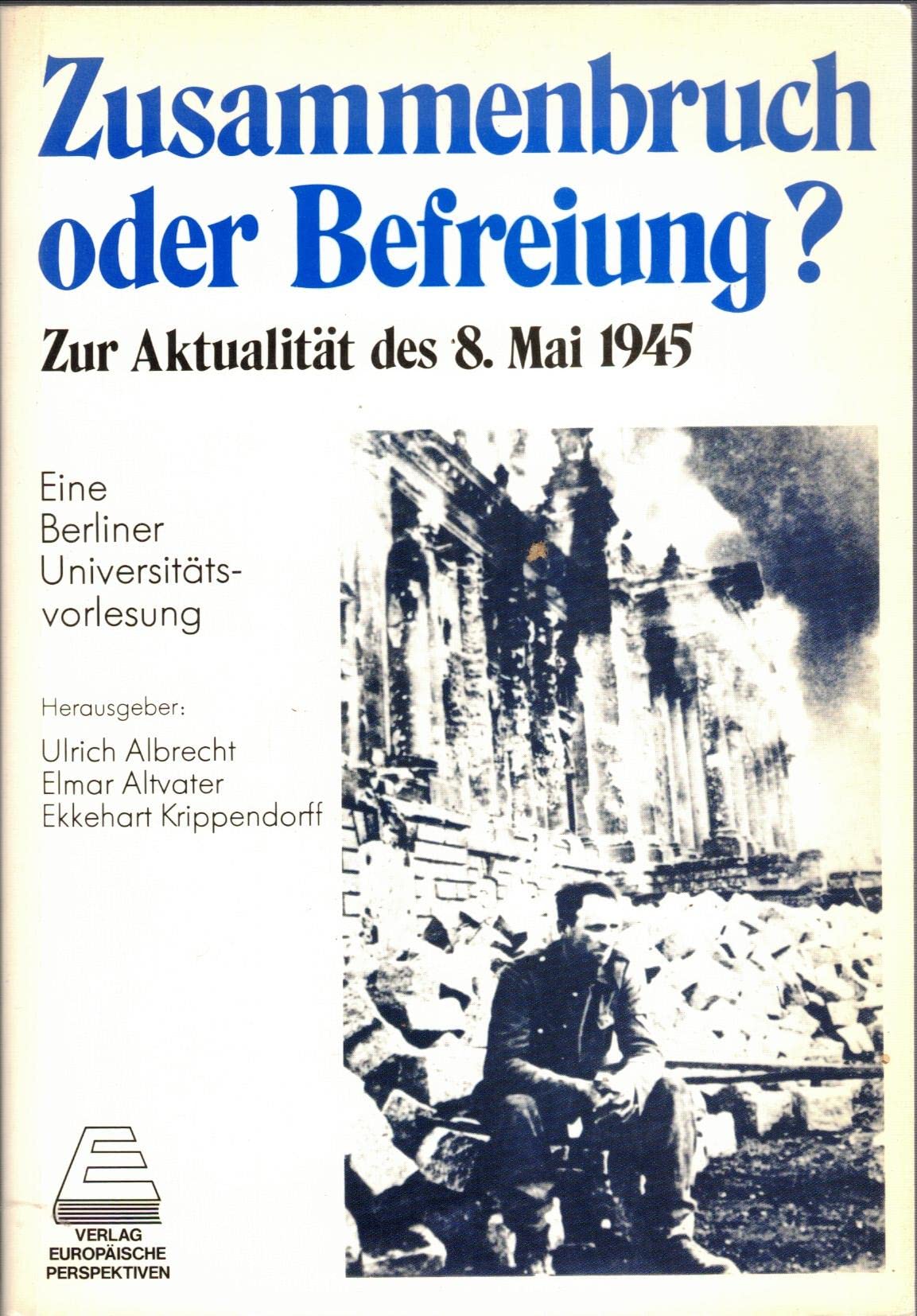 Zusammenbruch oder Befreiung?: Zur Aktualitat des 8. Mai 1945 : eine Berliner Universitatsvorlesung (German Edition) Books