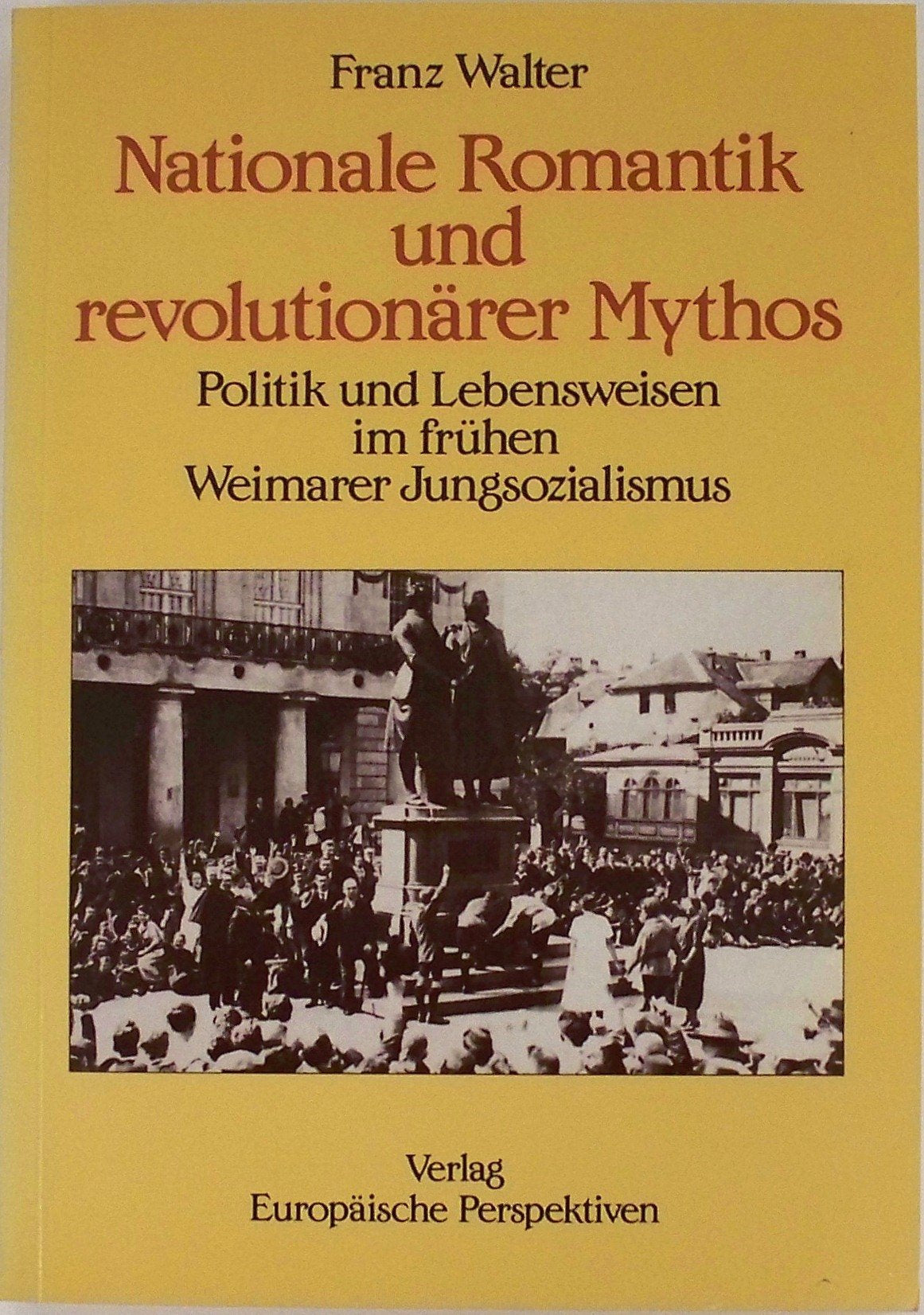 Nationale Romantik und revolutionärer Mythos. Politik und Lebensweisen im frühen Weimarer Jungsozialismus. book