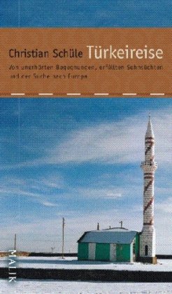 Türkeireise: Von unerhörten Begegnungen, erfüllten Sehnsüchten und der Suche nach Europa Travelogues