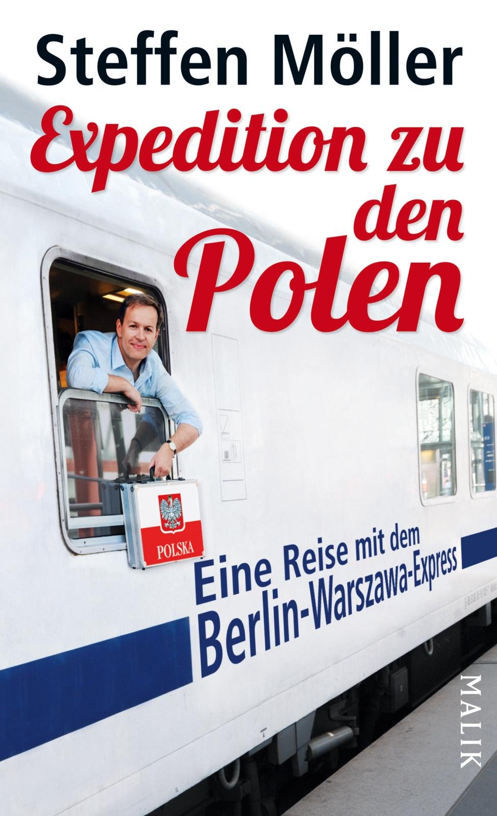 Expedition zu den Polen: Eine Reise mit dem Berlin-Warszawa-Express: Eine Reise mit dem Berlin-Warszawa-Express. Ausgezeichnet mit dem ITB Buch Awards 2013 Leisure, Home & Garden