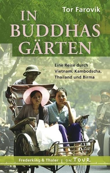 In Buddhas Gärten: Eine Reise durch Vietnam, Kambodscha, Thailand und Birma: Eine Reise nach Vietnam, Kambodscha, Thailand und Birma Leisure, Home & Garden