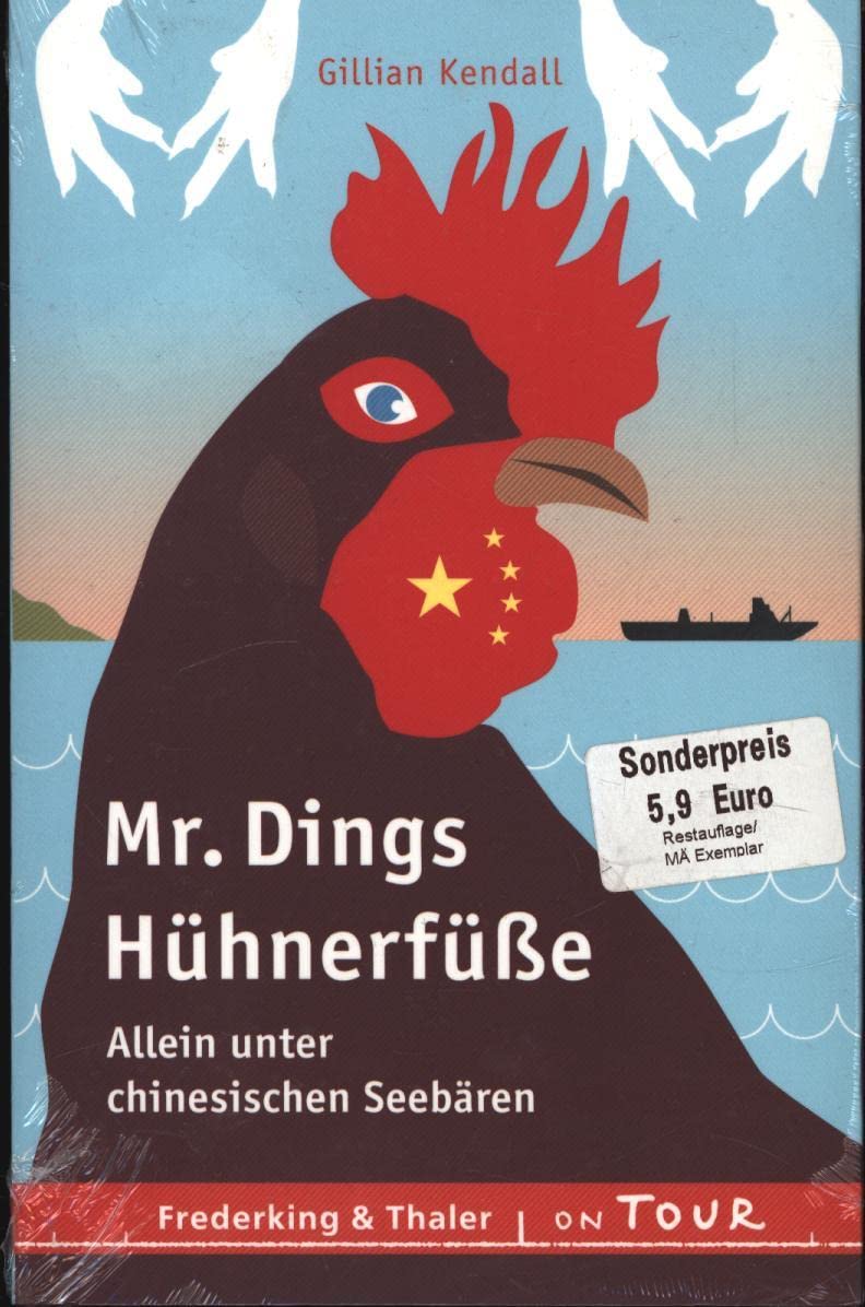 Mr. Dings Hühnerfüße: Allein unter chinesischen Seebären Travelogues