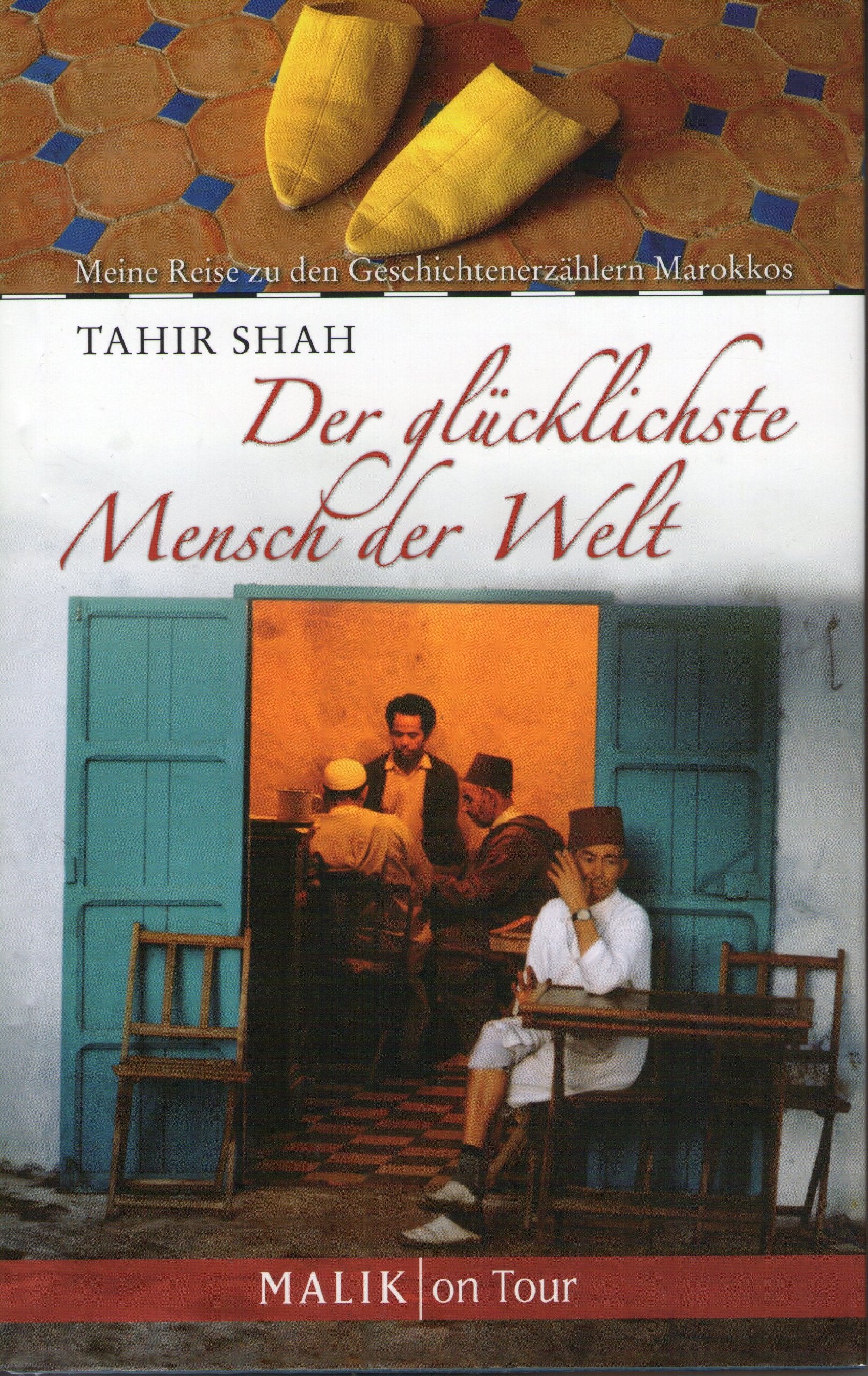 Der glücklichste Mensch der Welt: Meine Reise zu den Geschichtenerzählern Marokkos Travelogues