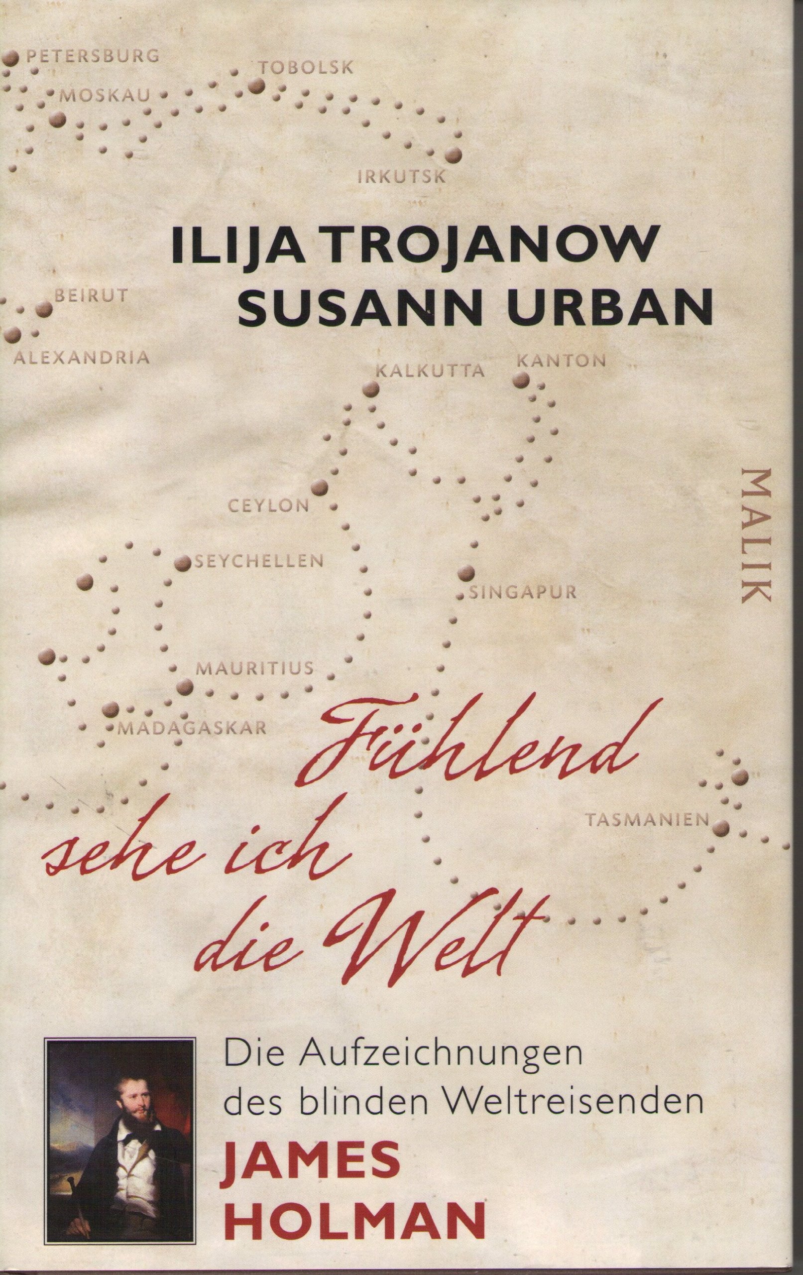 Fühlend sehe ich die Welt: Die Aufzeichnungen des blinden Weltreisenden James Holman: Die Aufzeichnungen des blinden Weltreisenden James Holman. Eingel. v. Ilija Trojanow Sports Books