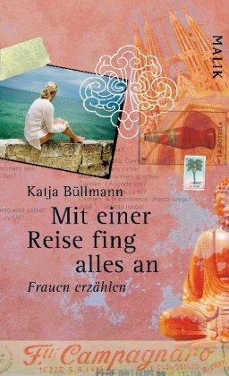 Mit einer Reise fing alles an: Frauen erzählen Travelogues