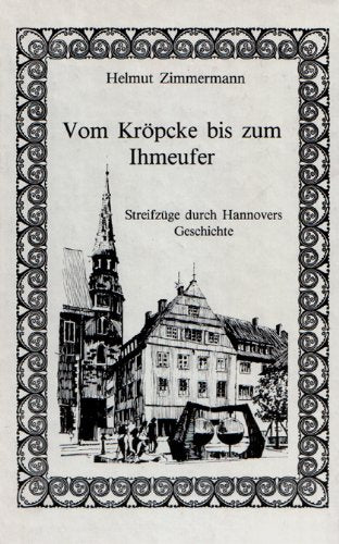 Vom Kröpcke bis zum Ihmeufer. Streifzüge durch Hannovers Geschichte Politics & History