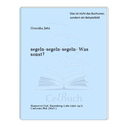 Segeln, Segeln, Segeln. Was sonst? Books