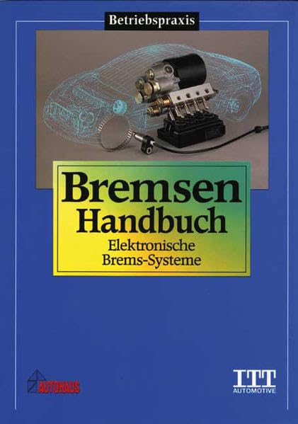 Bremsen Handbuch: Elektronische Brems-Systeme (Betriebspraxis) Business & Technology