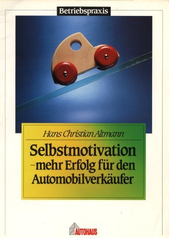 Selbstmotivation - mehr Erfolg für den Automobilverkäufer (Betriebspraxis) Business, Finance & Career