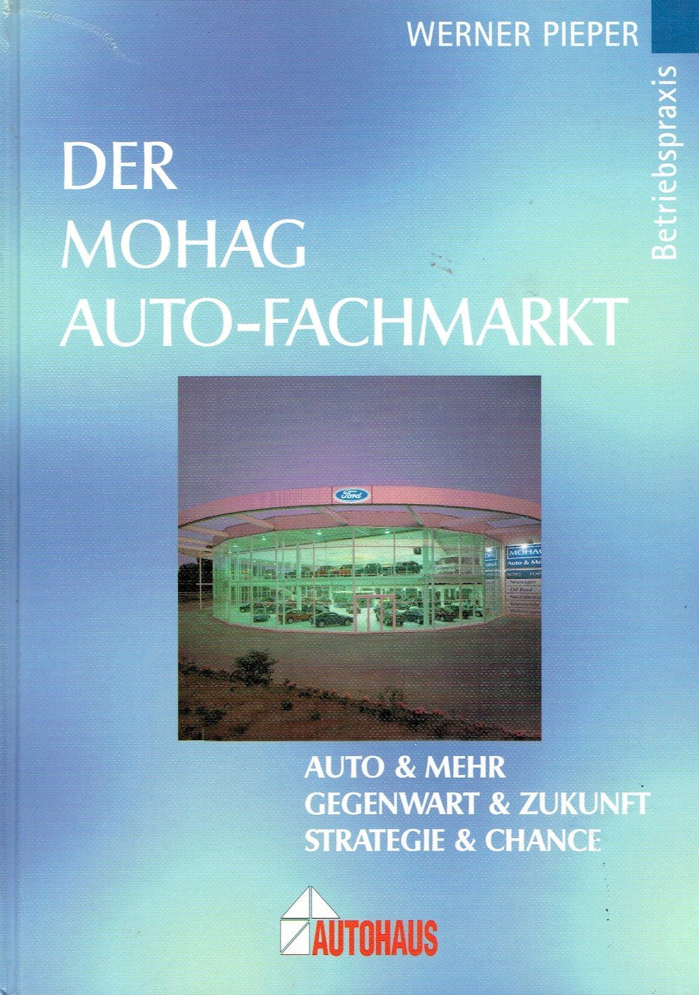Der Mohag Auto-Fachmarkt: Betriebspraxis - Auto & Mehr, Gegenwart & Zukunft, Strategie & Chance Books