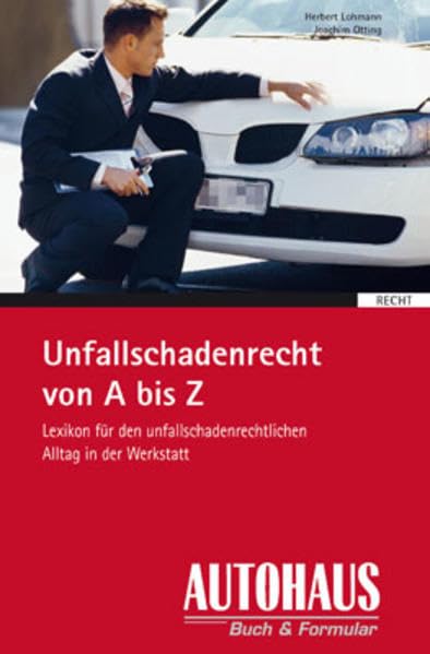 Unfallschadenrecht von A - Z: Lexikon für den unfallschadenrechtlichen Alltag in der Praxis Law