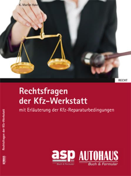 Rechtsfragen der Kfz-Werkstatt: Mit Erläuterungen der Kfz-Reparaturbedingungen Law