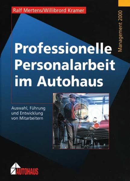 Professionelle Personalarbeit im Autohaus: Auswahl, Führung und Entwicklung von Mitarbeitern Business, Finance & Career