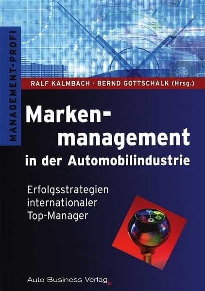 Markenmanagement in der Automobilindustrie: Erfolgsstrategien internationaler Top-Manager Business, Finance & Career