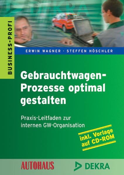 Gebrauchtwagen - Prozesse optimal gestalten: Praxis-Leitfaden zur internen GW-Organisation Law