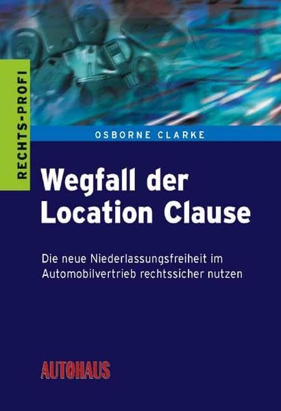Wegfall der Location Clause: Die neue Niederlassungsfreiheit im Automobilbetrieb rechtssicher nutzen Law