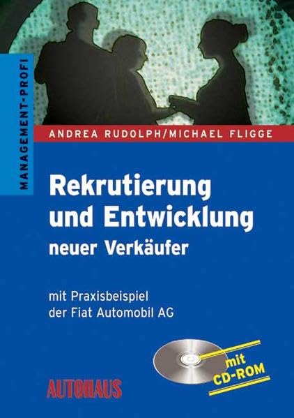 Rekrutierung und Entwicklung neuer Verkäufer: Mit Praxisbeispiel der Fiat Automobil AG Law