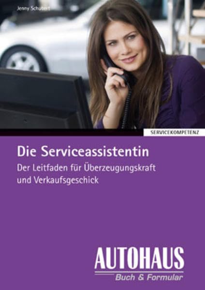 Die Serviceassistentin: Der Leitfaden für Überzeugungskraft und Verkaufsgeschick (Servicekompetenz) Law