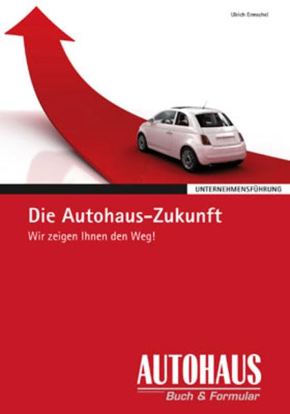 Die Autohaus-Zukunft: Wir zeigen Ihnen den Weg! (Unternehmensführung) Law