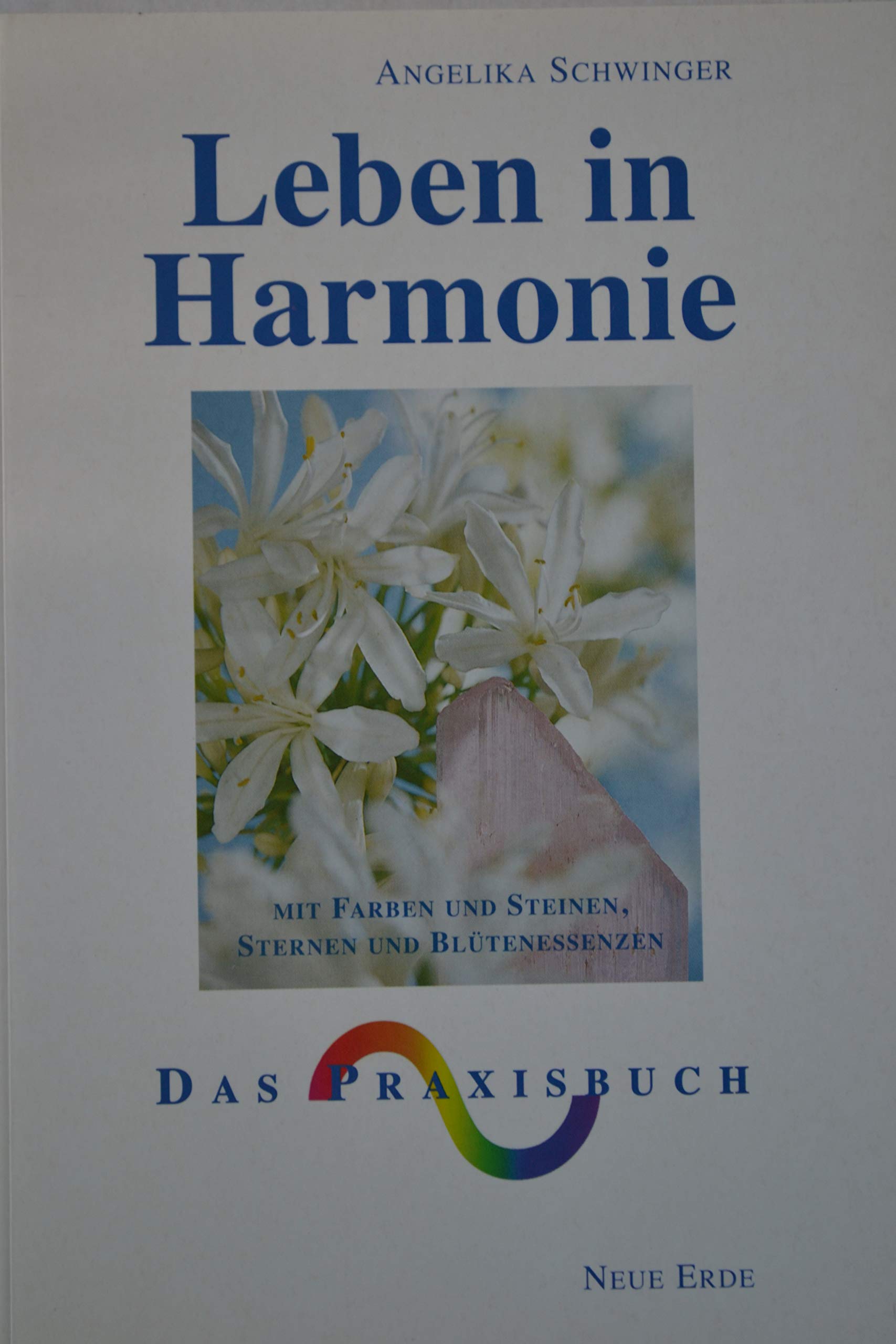 Leben in Harmonie: Mit Farben und Steinen, Sternen und Blütenessenzen Health, Nutrition & Fitness