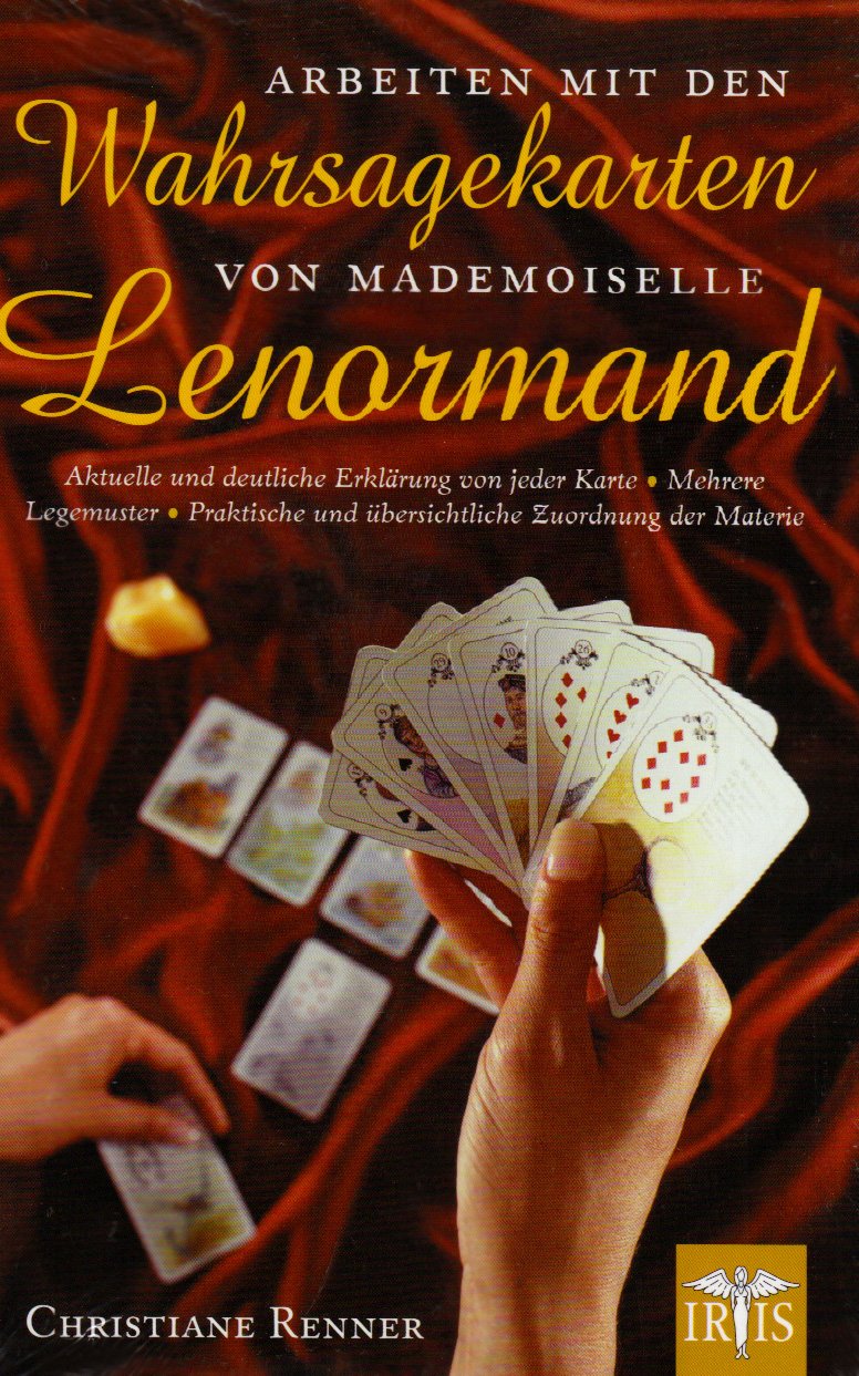 Arbeiten mit den Wahrsagekarten von Mademoiselle Lenormand: Aktuelle und deutliche Erklärung von jeder Karte - Mehrere Legemuster - Praktische und überschauliche Zuordnung der Materie Religion & Esotericism