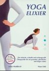 Yoga Elixier: Gesundheitsprogramm und Fitneßprogramm. Die einfache, schnelle und wirkungsvolle Übungsreihe für ein gesundes, glückliches und langes Leben Lifestyle