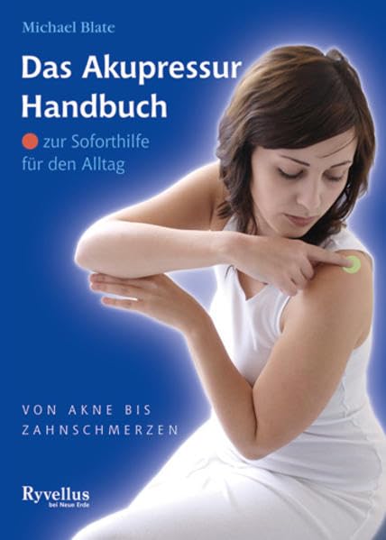 Das Akupressur-Handbuch: Für Soforthilfe im Alltag - Von Akne bis Zahnschmerzen Health, Nutrition & Fitness